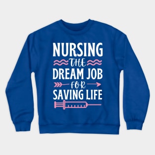 Nursing The Dream Job For Saving Life Crewneck Sweatshirt